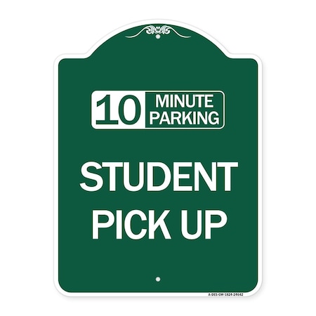 Signmission 10 Minute Parking Student Pick Up, Green & White Aluminum Sign, 18" x 24", GW-1824-24642 A-DES-GW-1824-24642